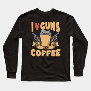 i love guns and coffee Long Sleeve T-Shirt